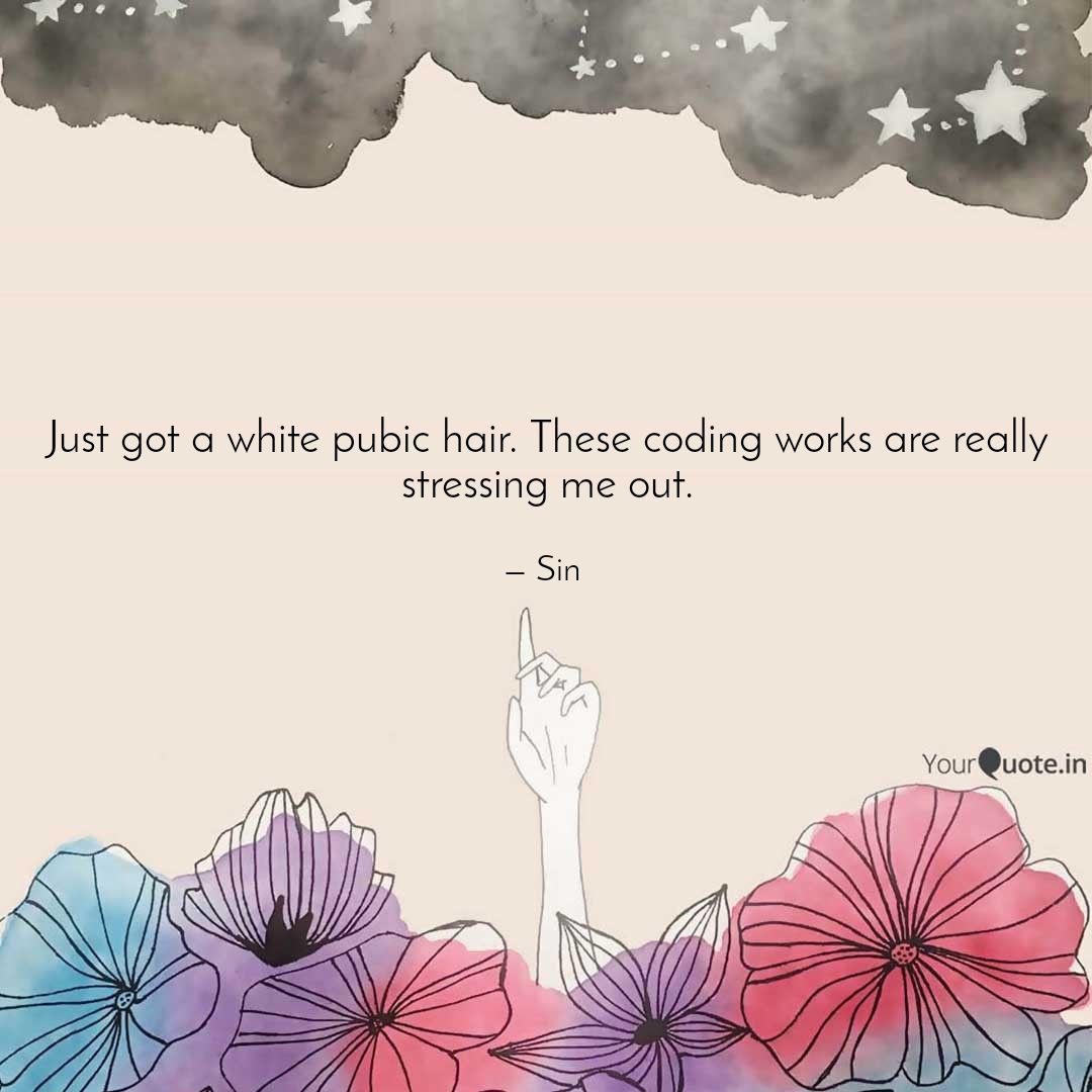 Just Got A White Pubic Ha Quotes Writings By Sin Yourquote