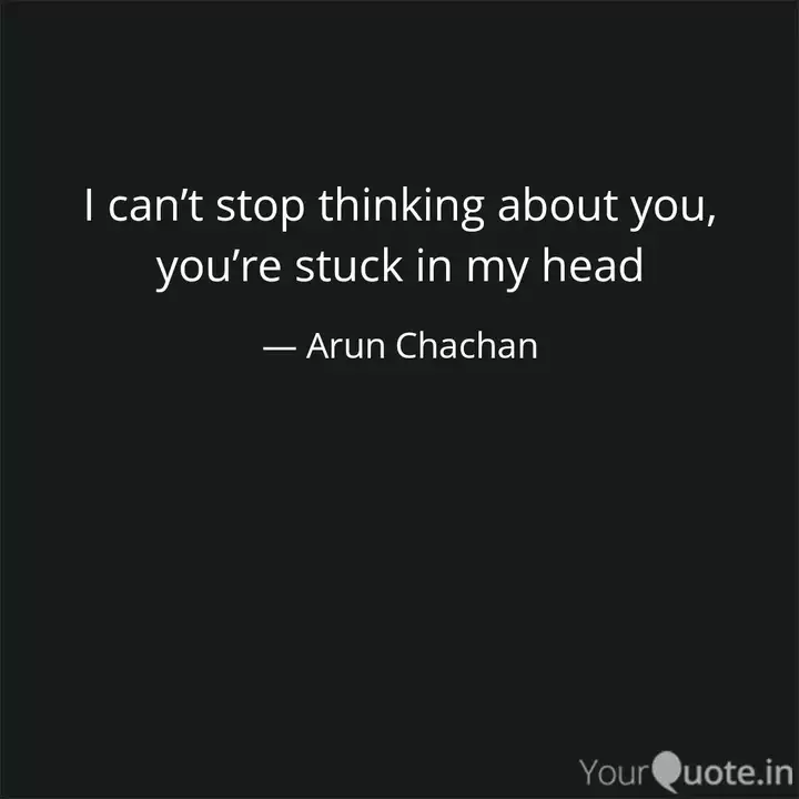I Can T Stop Thinking Abo Quotes Writings By Arun Chachan Yourquote