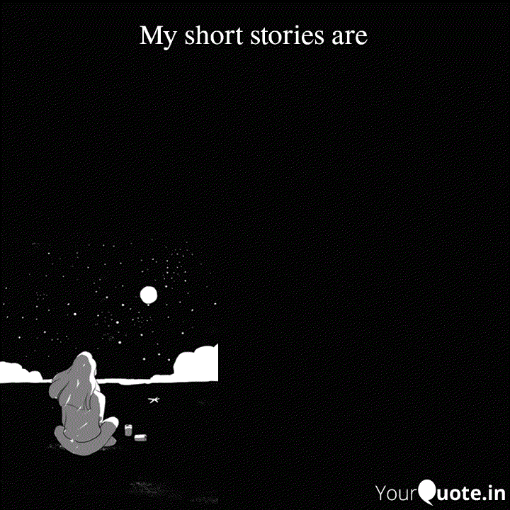 My short stories are Quotes & Writings by YourQuote Baba YourQuote
