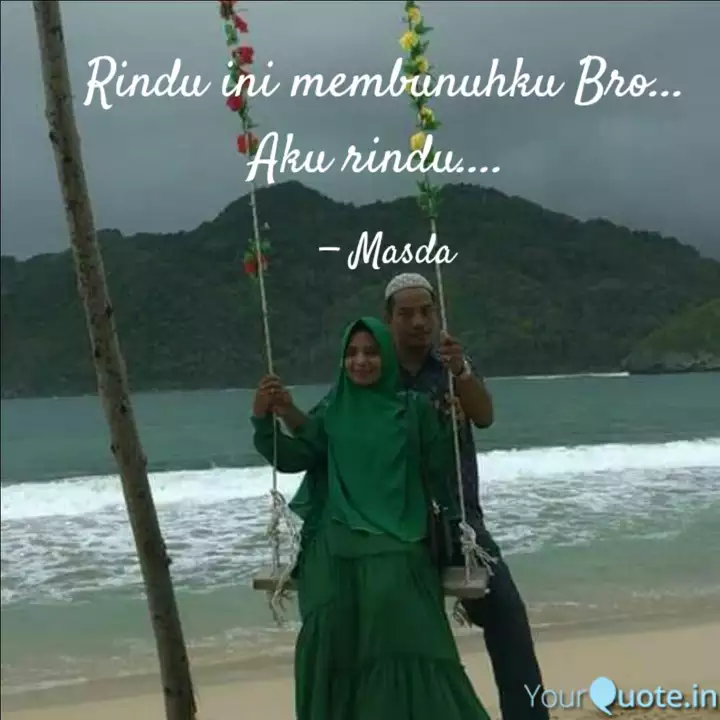 Rindu Ini Membunuhku Bro Quotes Writings By Masdalifah Skm Yourquote