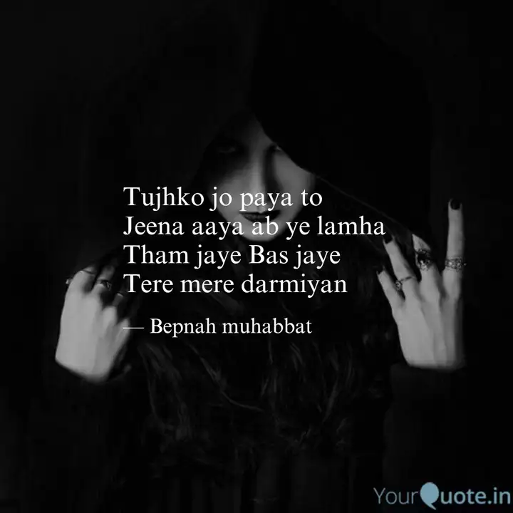 Tujhko Jo Paya To Jeena Quotes Writings By Bepanah Muhabbat Yourquote Tujhko jo paya toh jeena aya ll whatsapp status video. tujhko jo paya to jeena quotes