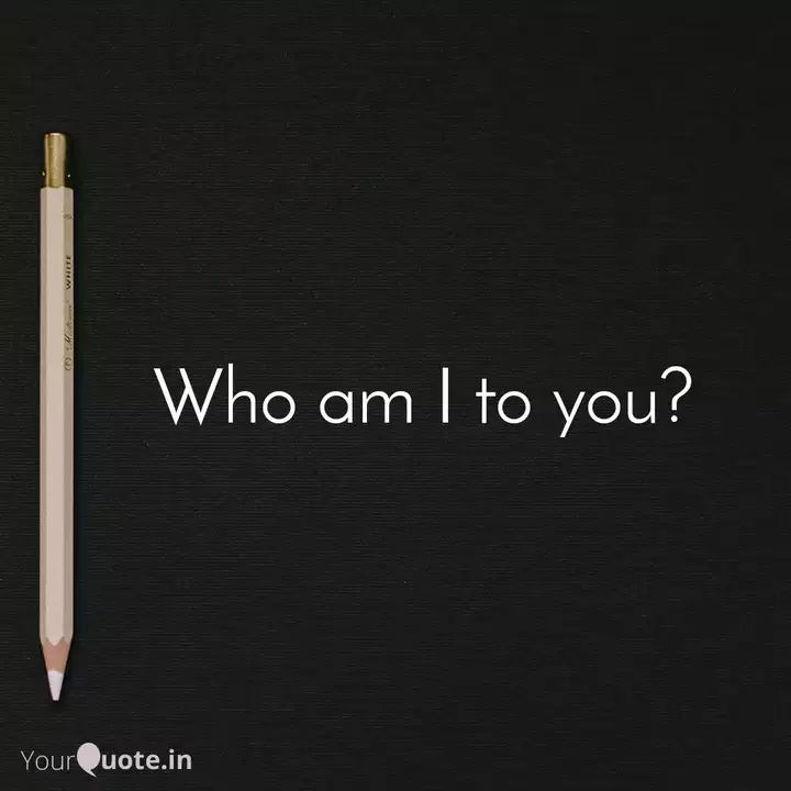 Who Am I To You? | Quotes & Writings By Deepak Ranjan Rout | Yourquote
