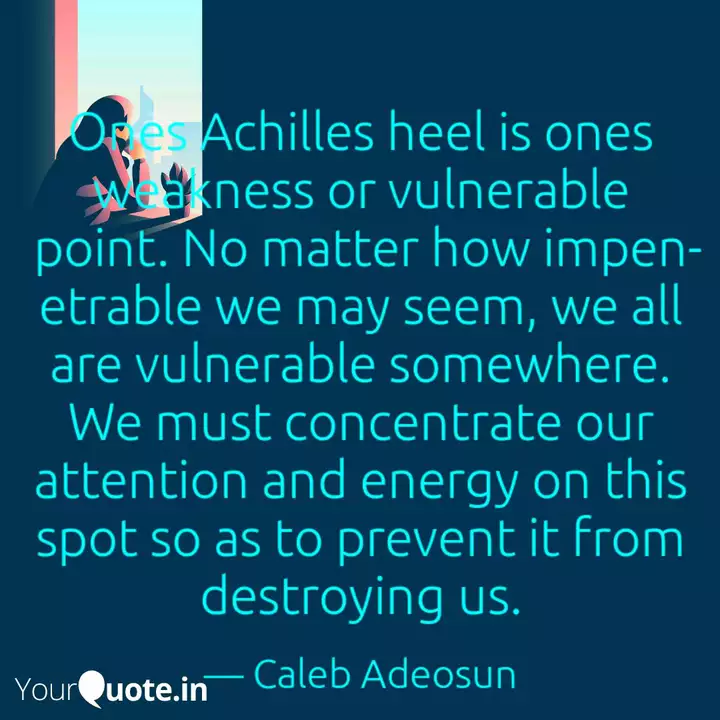 Ones Achilles Heel Is On Quotes Writings By Adeosun Oluwaseyi Yourquote