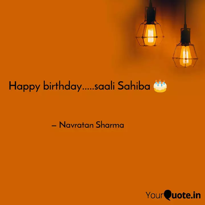 Happy Birthday Saali Quotes Writings By Aditya Sharma Yourquote Are you fed up with using usual birthday wishes, so guys let's try something birthday is playing a very important part in one's life, it is one of the memories days in the whole year. happy birthday saali quotes
