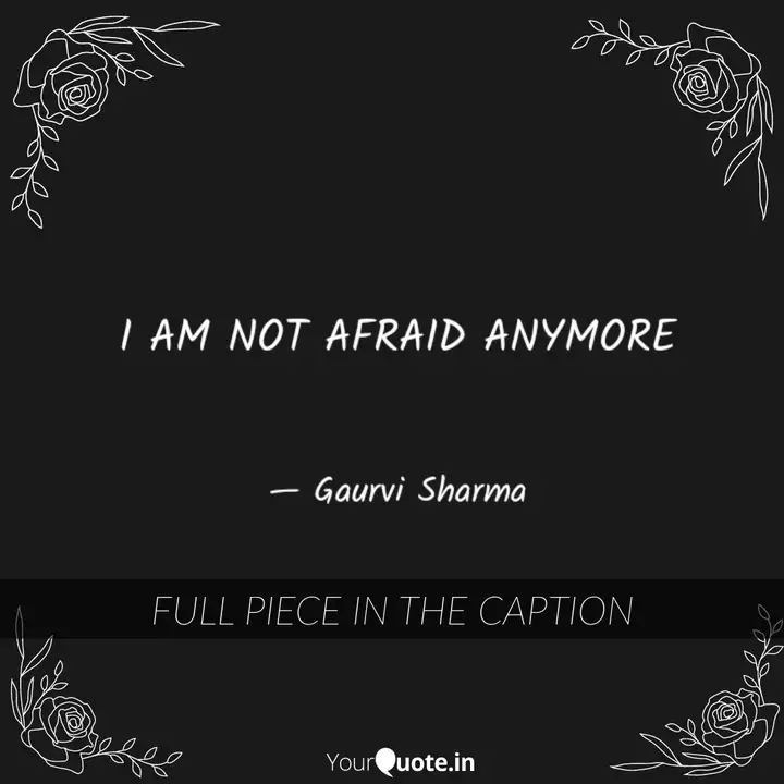 I Am Not Afraid Anymore Quotes Writings By Gaurvi Sharma Yourquote