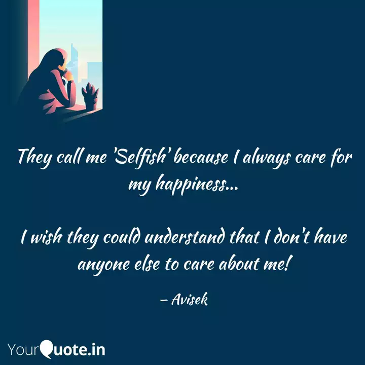 They Call Me Selfish Be Quotes Writings By Avisek Prasad Yourquote