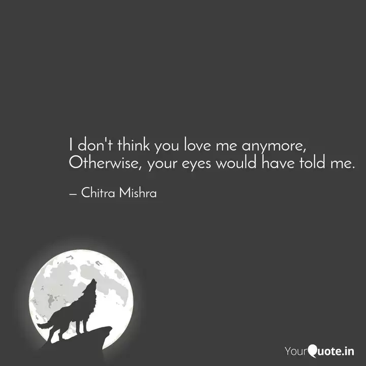 I Don T Think You Love Me Quotes Writings By Chitra Mishra Yourquote