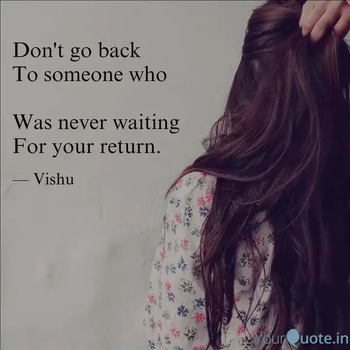 Don T Go Back To Someone Quotes Writings By Vishakha Nigam Yourquote