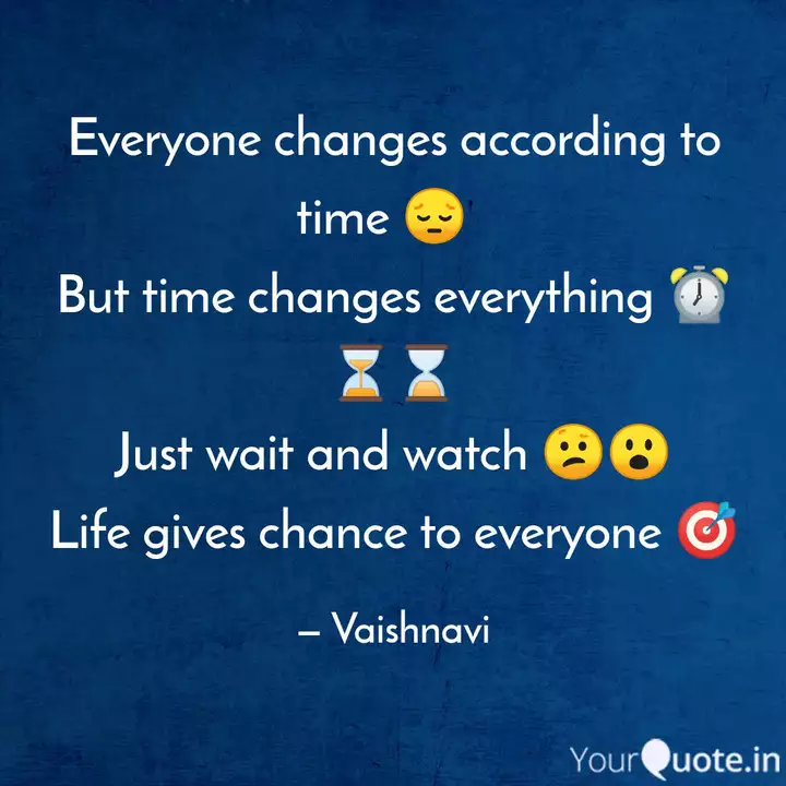 Everyone Changes Accordin Quotes Writings By Vaishnavi Gopal Yourquote
