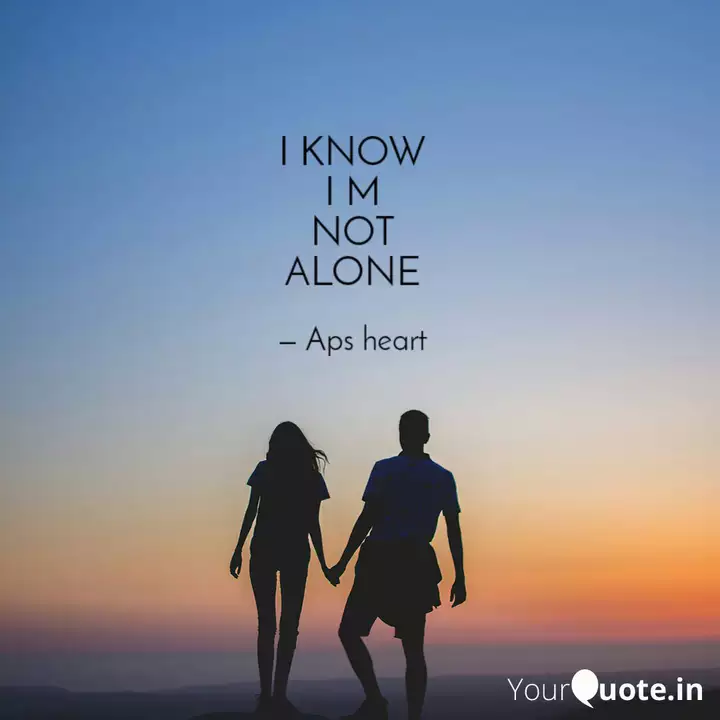I Know I M Not Alone Quotes Writings By Aps Evil Heart Yourquote I know im not alone. quotes writings by aps evil heart