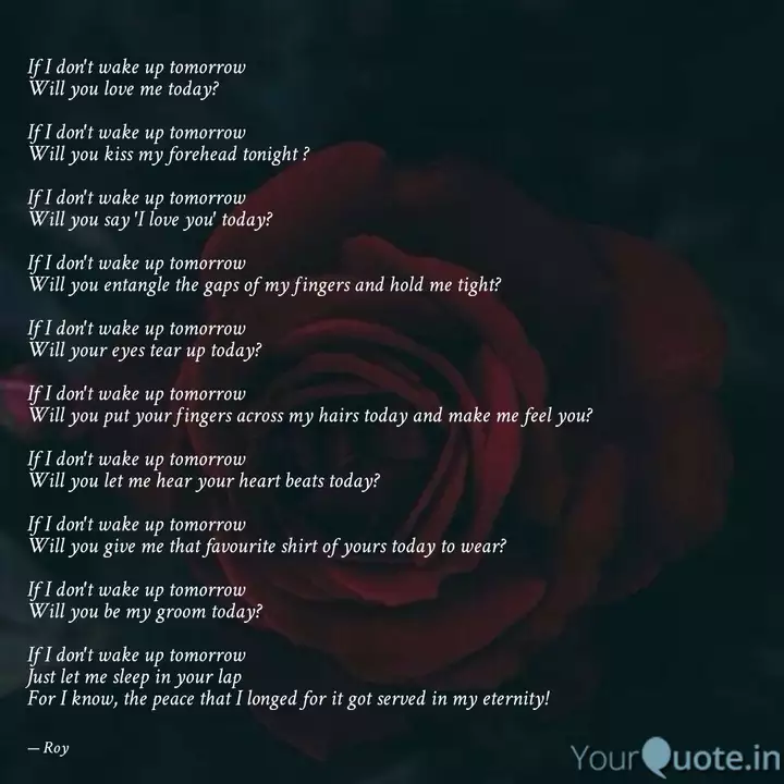 If I Don T Wake Up Tomorr Quotes Writings By Sweety Roy Yourquote