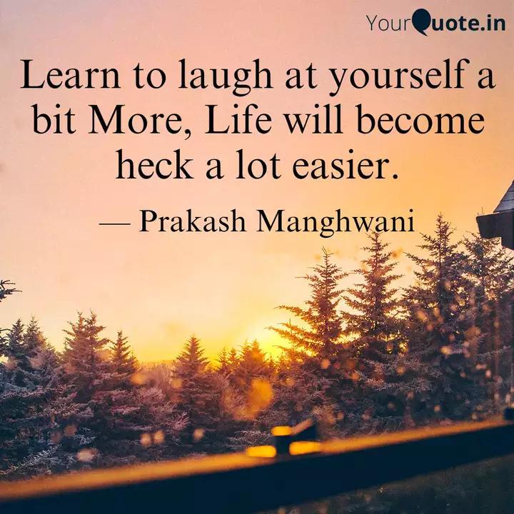 Learn To Laugh At Yoursel Quotes Writings By Prakash Manghwani Yourquote