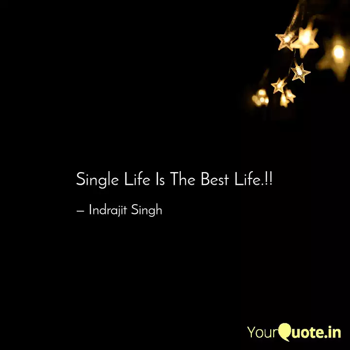 Single Life Is The Best L Quotes Writings By Indrajit Singh Yourquote