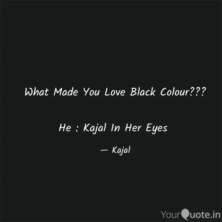 What Made You Love Black Quotes Writings By Kajal Fathima Yourquote About 23% of these are eyeliner. quotes writings by kajal fathima