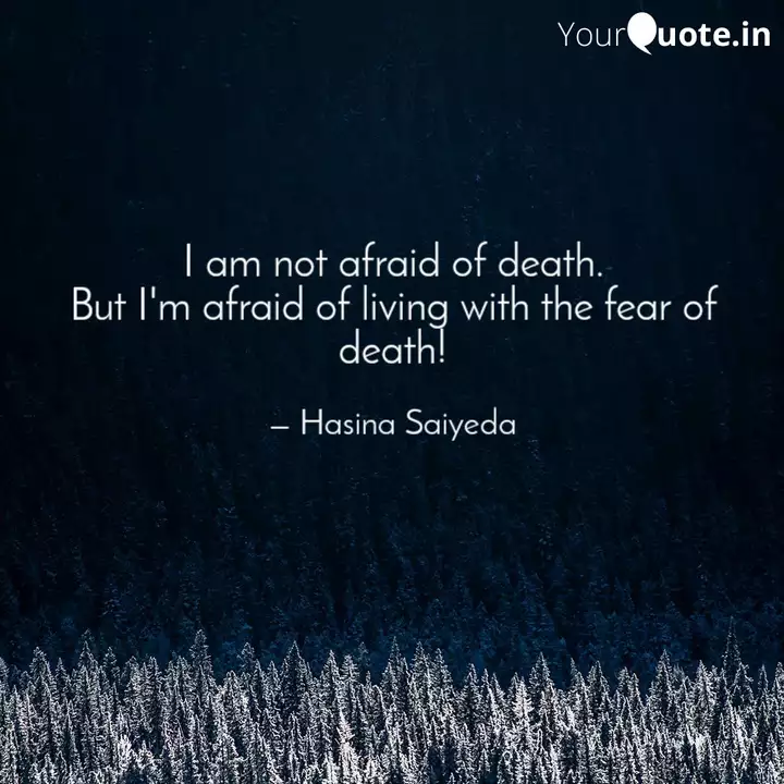 I Am Not Afraid Of Death Quotes Writings By Saiyeda Hasina Nasrin Yourquote