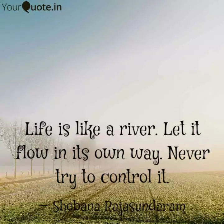 Life Is Like A River Let Quotes Writings By Shobana Rajasundaram Yourquote