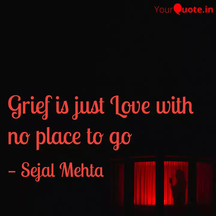 Grief Is Just Love With N Quotes Writings By Sejal Mehta Yourquote