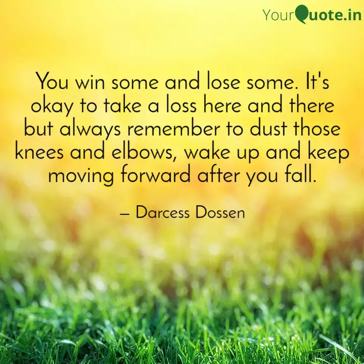 You Win Some And Lose Som Quotes Writings By Darcess Dossen Yourquote
