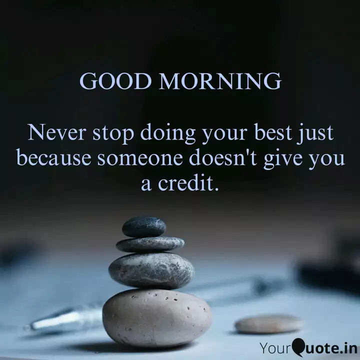 Good Morning Never Stop Quotes Writings By Sushit Ds Yourquote Morning is the most excellent time to wish your adored one by lovethispic offers good morning, wishing you a truly fabulous day pictures, photos & images, to be used on facebook, tumblr, pinterest, twitter and other websites.