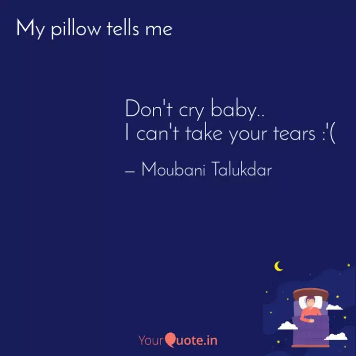 Don T Cry Baby I Can T Quotes Writings By Moubani Talukdar Yourquote