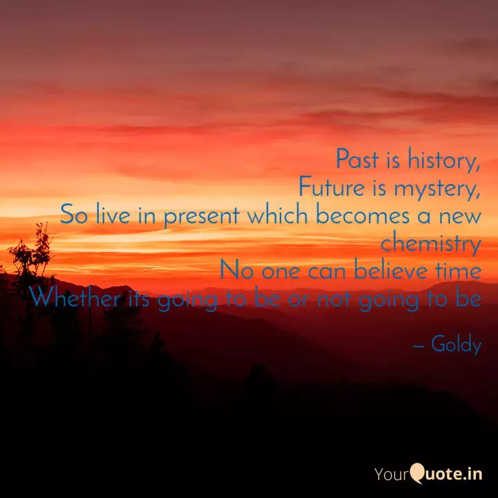 Past Is History Future I Quotes Writings By Agnay Saharawat Yourquote This homily was given on january 11, 2009 at st.
