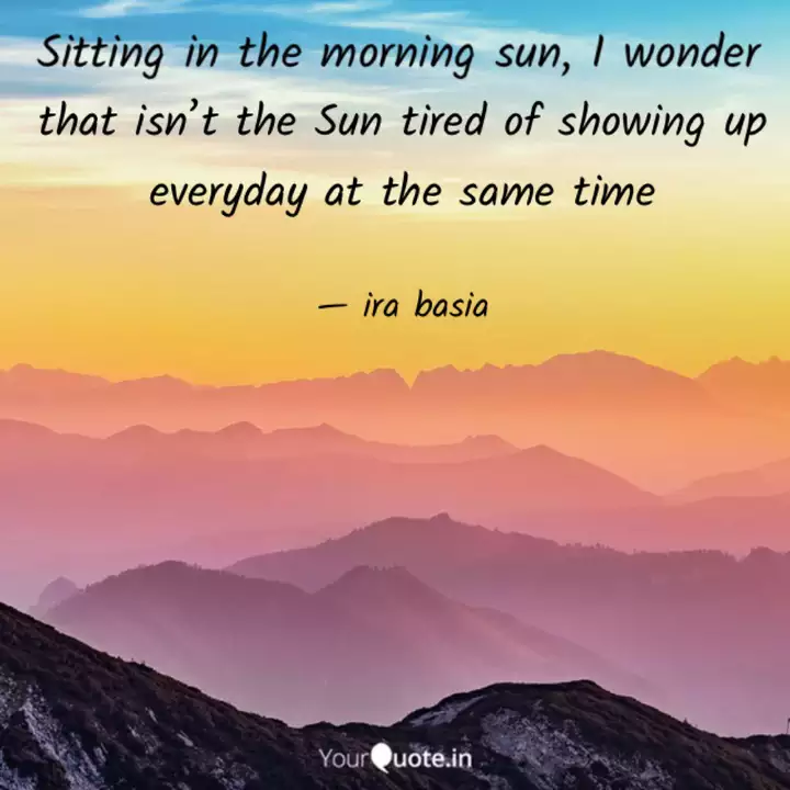 That Isn T The Sun Tired Quotes Writings By Ira Basia Yourquote
