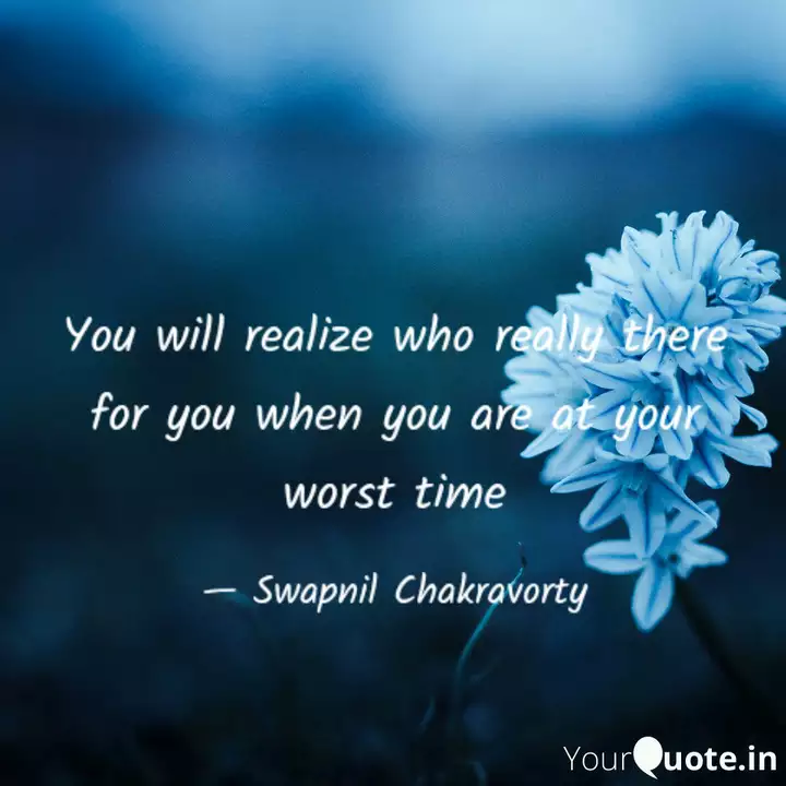 You Will Realize Who Real Quotes Writings By Swapnil Chakravorty Yourquote