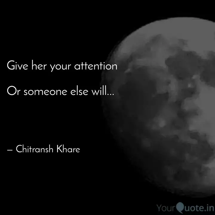 Give Her Your Attention Quotes Writings By Chitransh Khare Yourquote