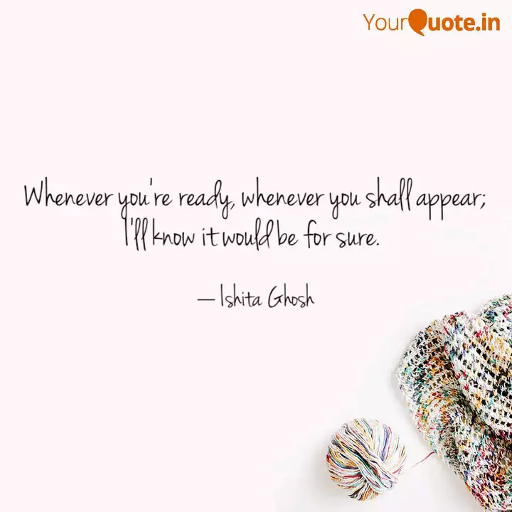 Whenever You Re Ready Wh Quotes Writings By Ishita Ghosh Yourquote