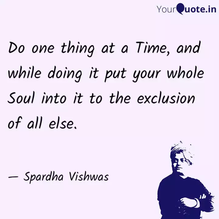 Do One Thing At A Time A Quotes Writings By Spardha Vishwas Yourquote