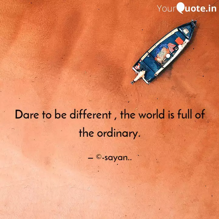 Dare To Be Different Th Quotes Writings By Sayan Saha Yourquote