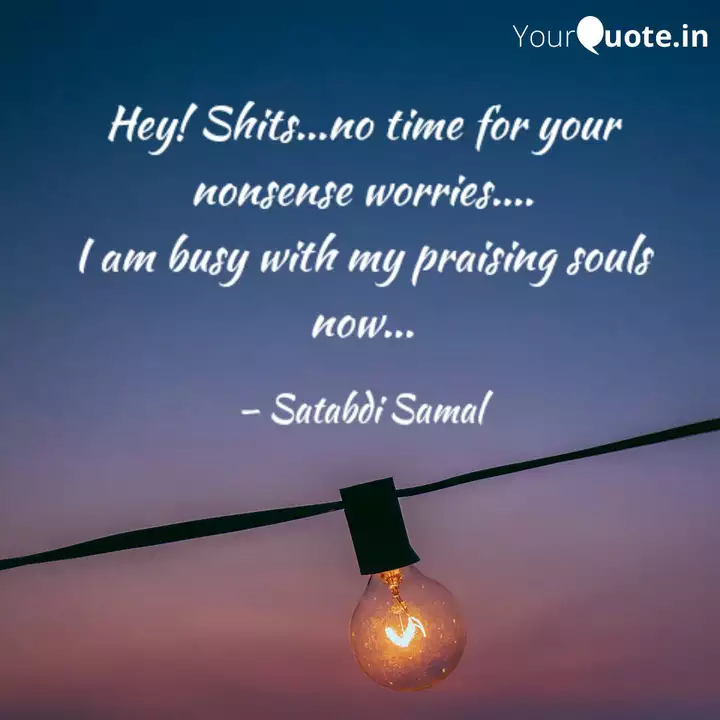 Hey Shits No Time For Quotes Writings By Satabdi Samal Yourquote