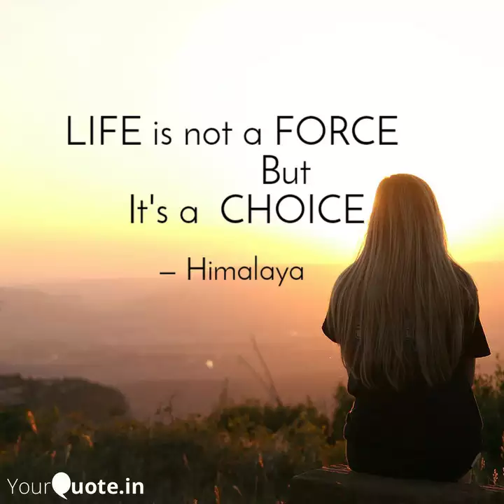 Life Is Not A Force Quotes Writings By Himalaya Kmei Yourquote