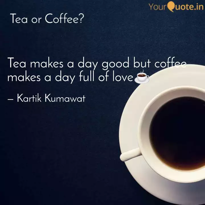 Tea Makes A Day Good But Quotes Writings By Kartik Kumawat Yourquote