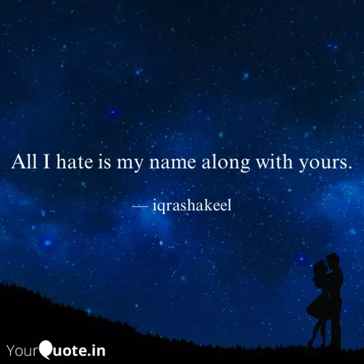 All I hate is my name alo... | Quotes & Writings by Iqra Shakeel | YourQuote