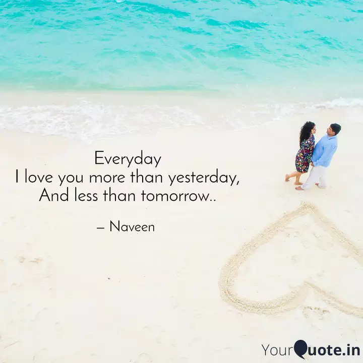 Everyday I Love You More Quotes Writings By Naveen Yourquote