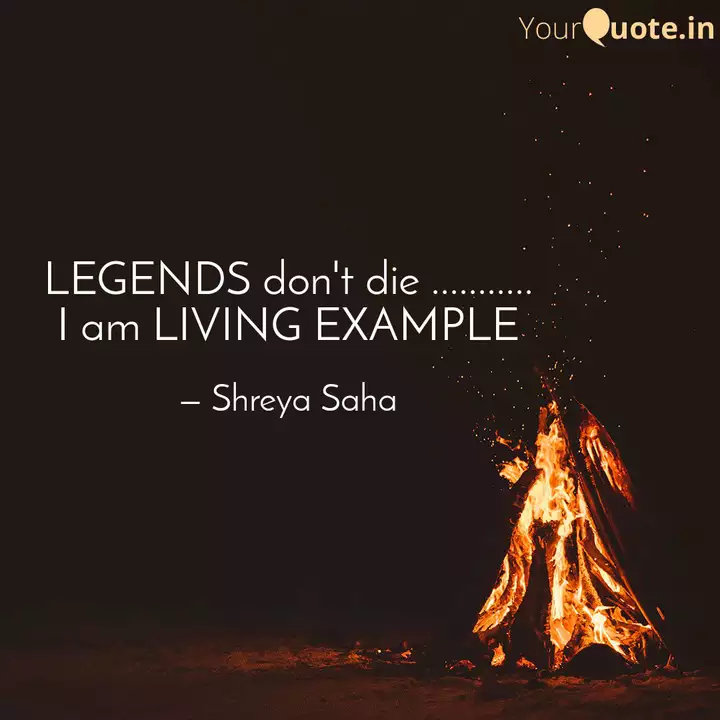 Legends Don't Die .......... | Quotes & Writings By Shreya Saha | Yourquote