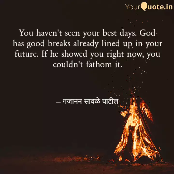 You Haven T Seen Your Bes Quotes Writings By Gajanan Sawale Patil Yourquote