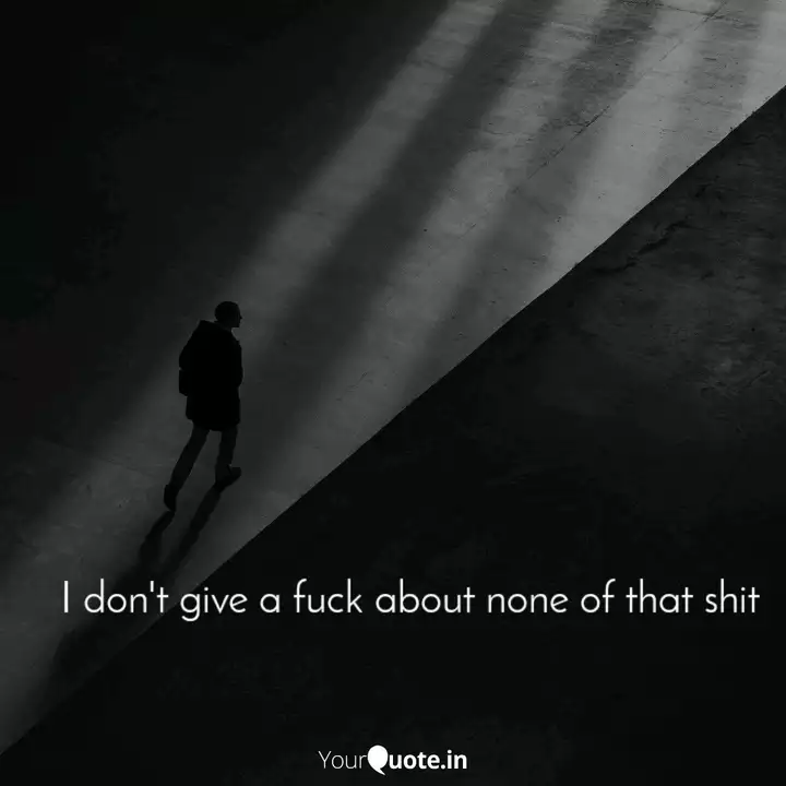 I don't give a fuck about... | Quotes & Writings by Khushi Pachchigar | YourQuote I don't give a fuck about... | Quotes & Writings by Khushi Pachchigar | YourQuote