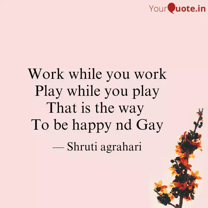 Work While You Work Play Quotes Writings By Shruti Agrahari Yourquote