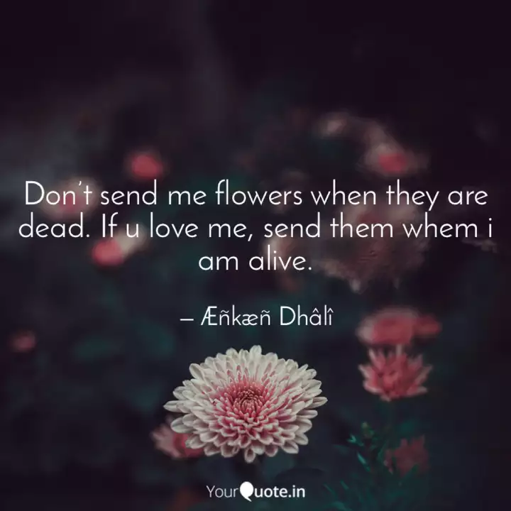 Don T Send Me Flowers Whe Quotes Writings By Aenkaen Dhaelį Yourquote