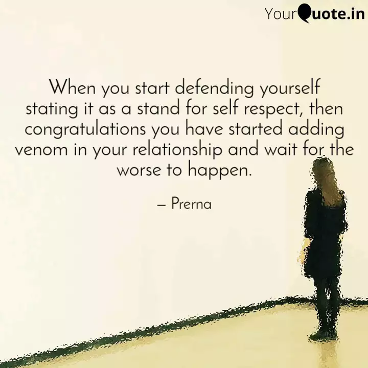 When You Start Defending Quotes Writings By Prerna Yadav Yourquote
