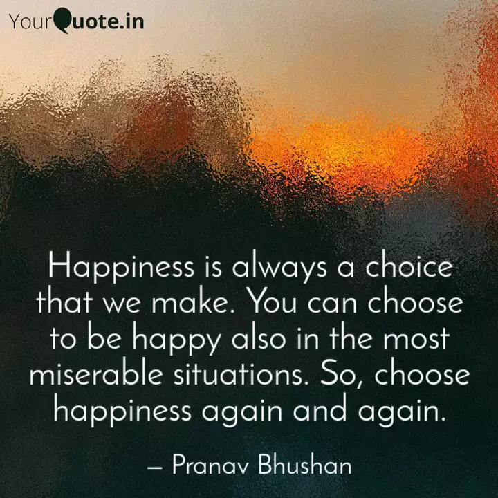 Happiness Is Always A Cho Quotes Writings By Pranav Bhushan Yourquote