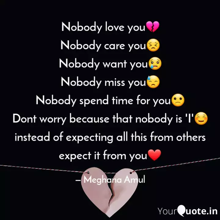 Nobody Love You Nobody Quotes Writings By Meghana Amul Yourquote