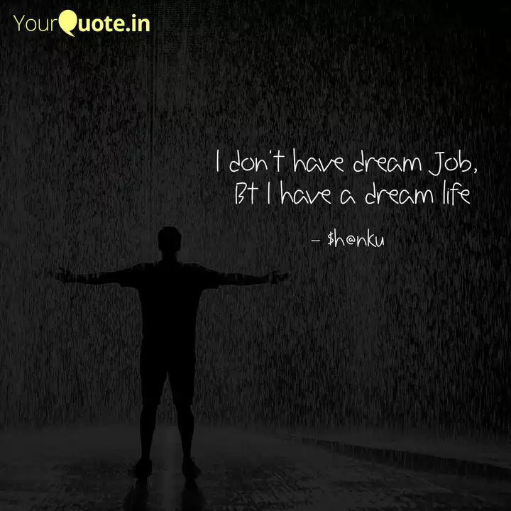 I Don T Have Dream Job Quotes Writings By Shashank Dhavala Yourquote