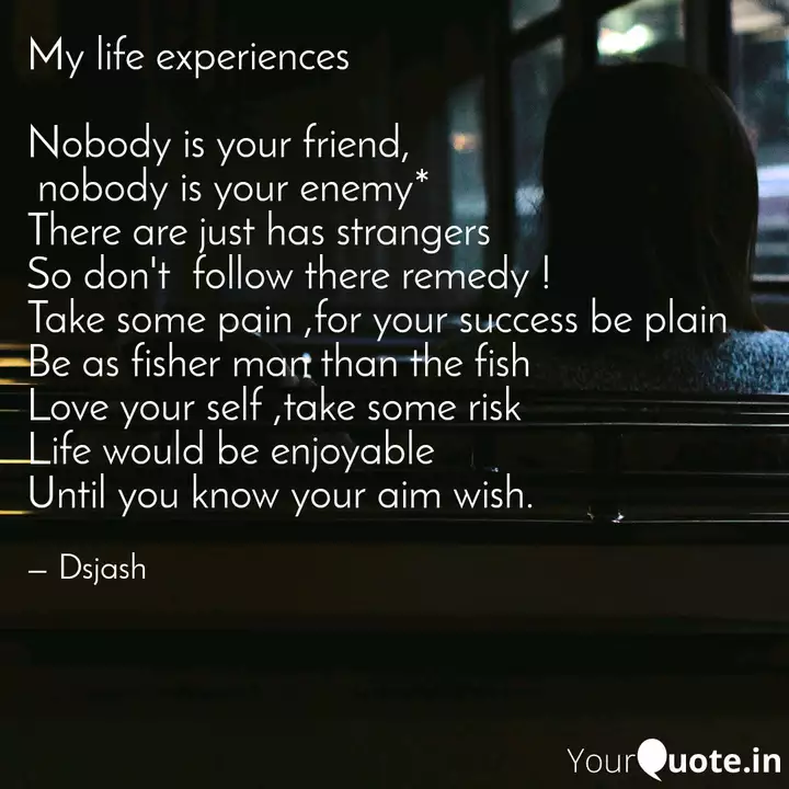My Life Experiences Nobo Quotes Writings By Dsjash Yourquote