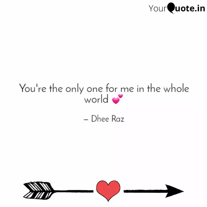 You Re The Only One For M Quotes Writings By Dhee Raz Yourquote