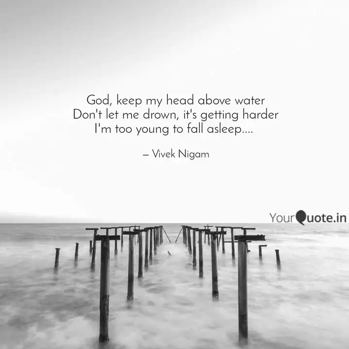 God Keep My Head Above W Quotes Writings By Vivek Nigam Yourquote