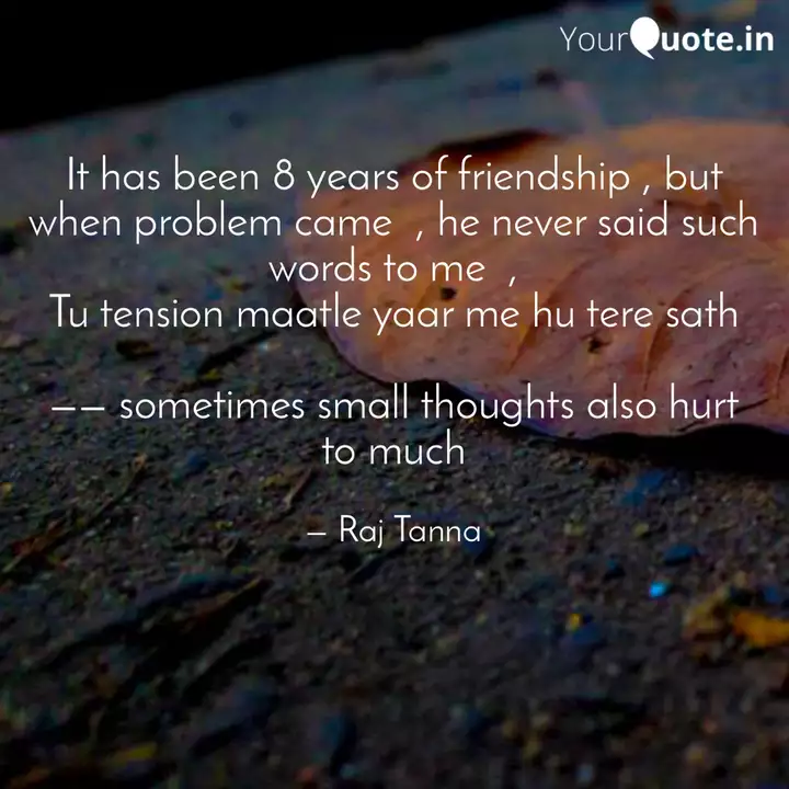 It Has Been 8 Years Of Fr Quotes Writings By Raj Tanna Yourquote 7618 quotes have been tagged as friendship: quotes writings by raj tanna yourquote