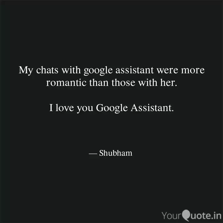 My Chats With Google Assi Quotes Writings By Chow Mean Yourquote My Chats With Google Assi Quotes Writings By Chow Mean Yourquote